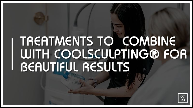 Treatments To Combine With ﻿CoolSculpting® For Beautiful Results
