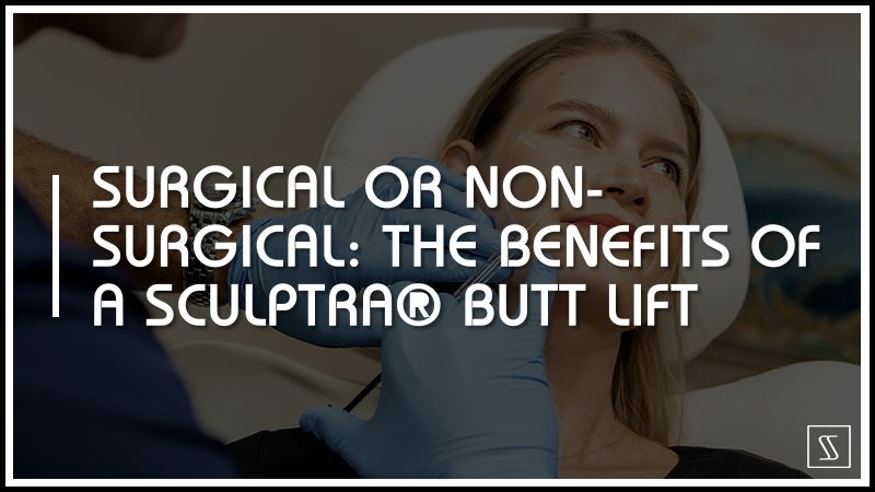 Surgical Or Non-Surgical: The Benefits Of A Sculptra® Butt Lift 